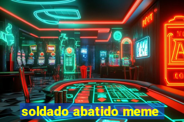 soldado abatido meme