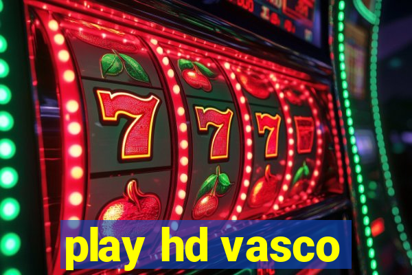 play hd vasco