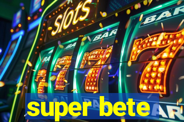 super bete
