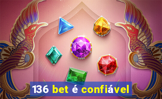 136 bet Ã© confiÃ¡vel