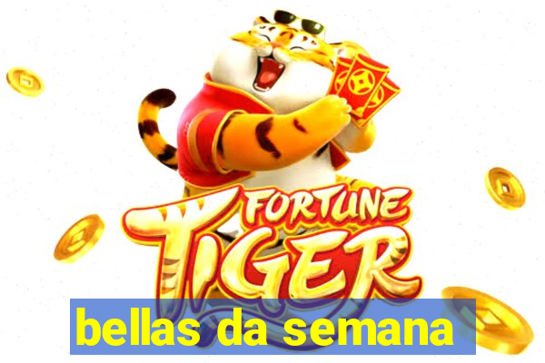 bellas da semana