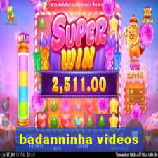 badanninha videos