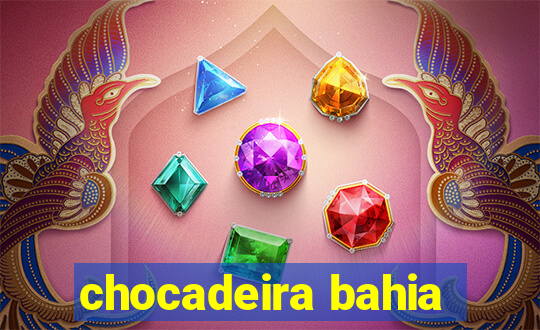 chocadeira bahia
