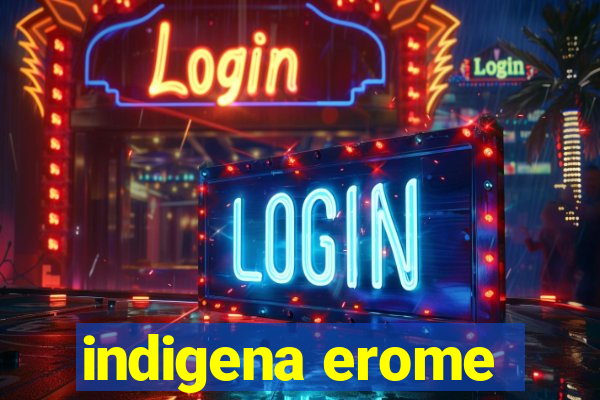 indigena erome