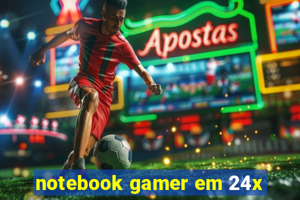 notebook gamer em 24x