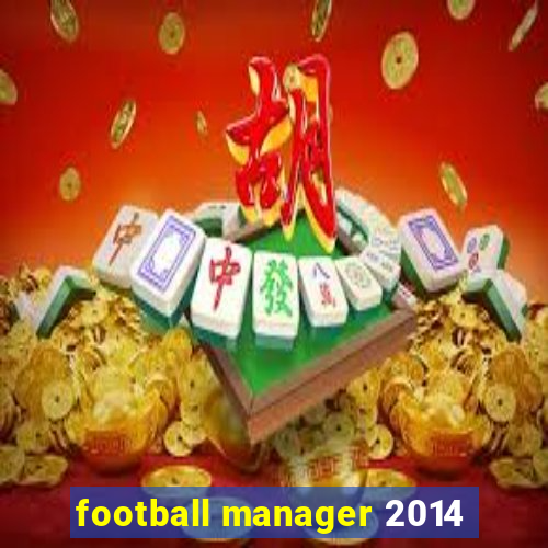 football manager 2014