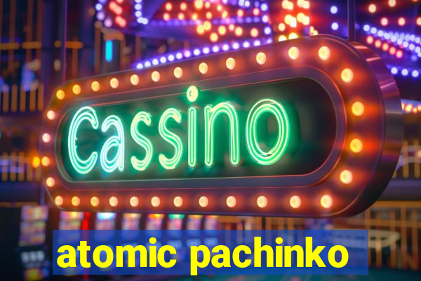 atomic pachinko