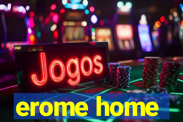 erome home