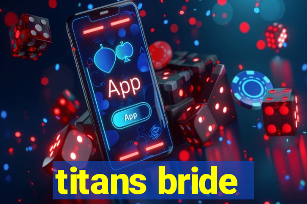 titans bride