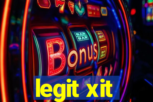 legit xit
