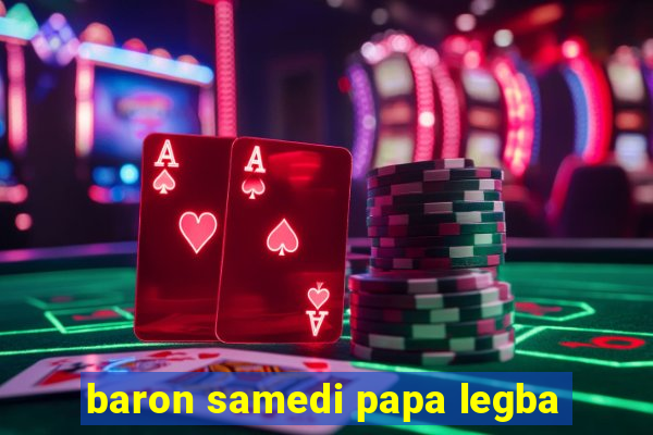 baron samedi papa legba