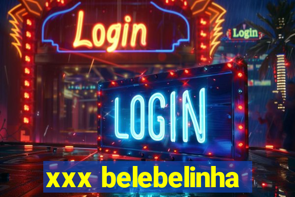 xxx belebelinha