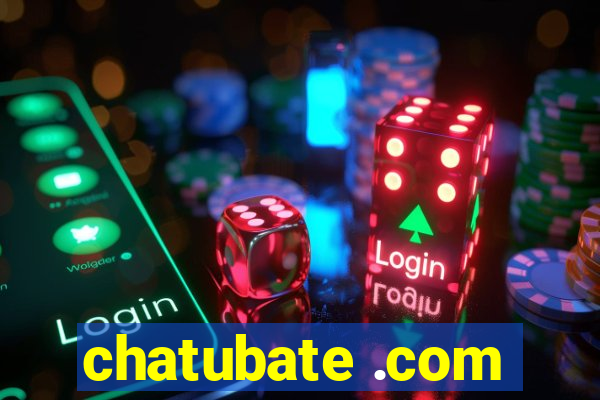 chatubate .com