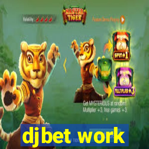 djbet work