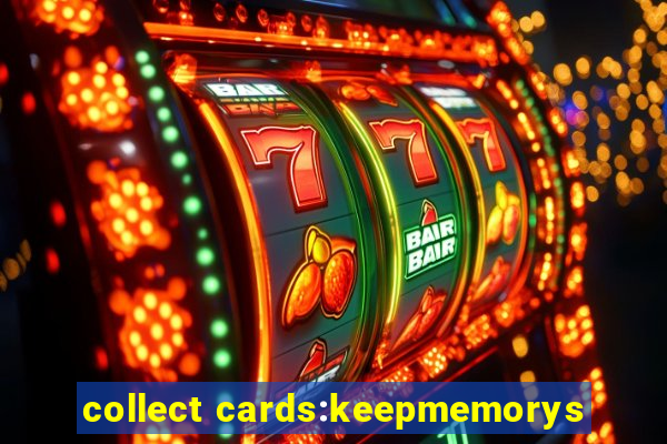 collect cards:keepmemorys