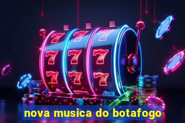 nova musica do botafogo