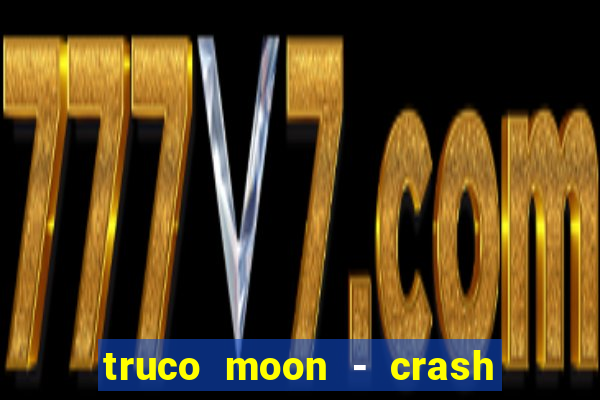 truco moon - crash & poker
