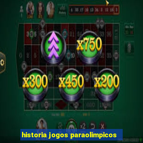 historia jogos paraolimpicos
