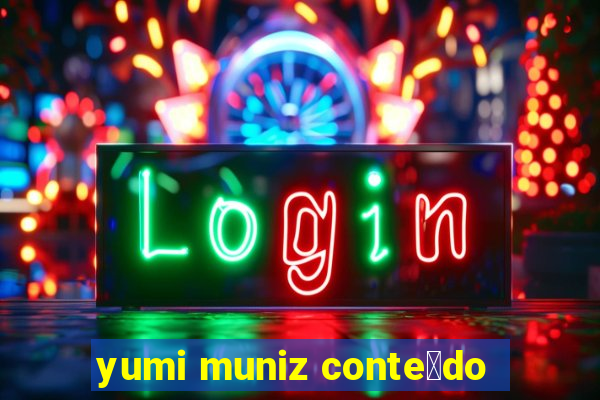 yumi muniz conteç…¤do