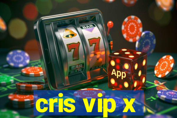 cris vip x