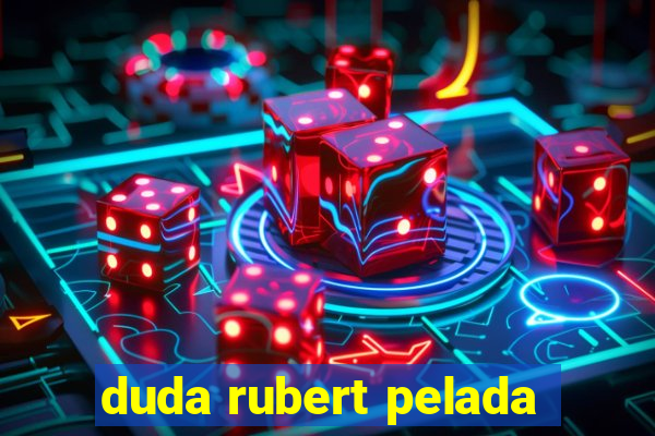 duda rubert pelada