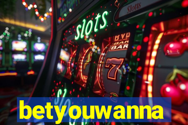 betyouwanna
