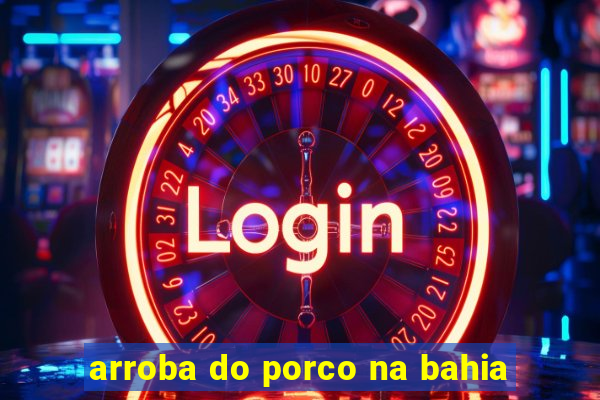 arroba do porco na bahia