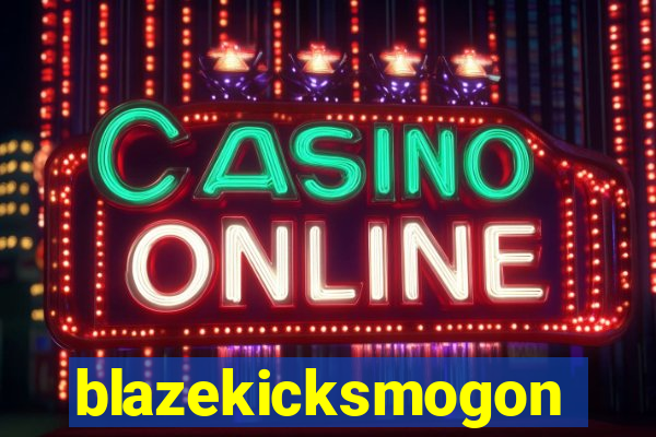blazekicksmogon
