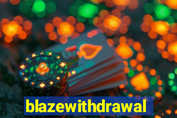 blazewithdrawal