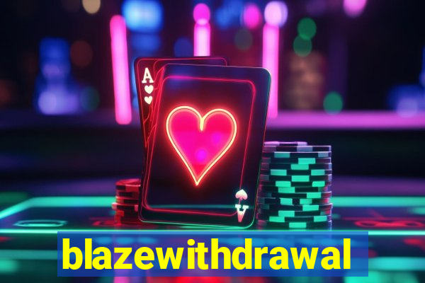 blazewithdrawal
