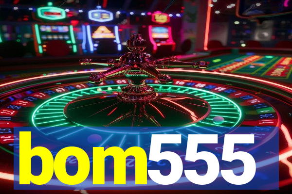 bom555