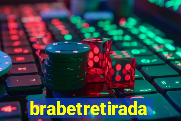 brabetretirada