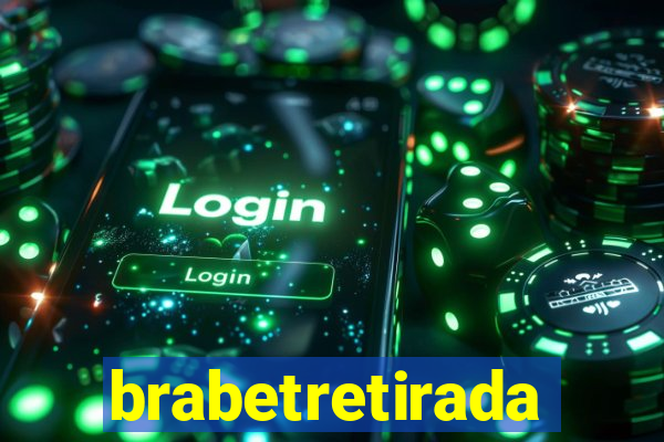 brabetretirada