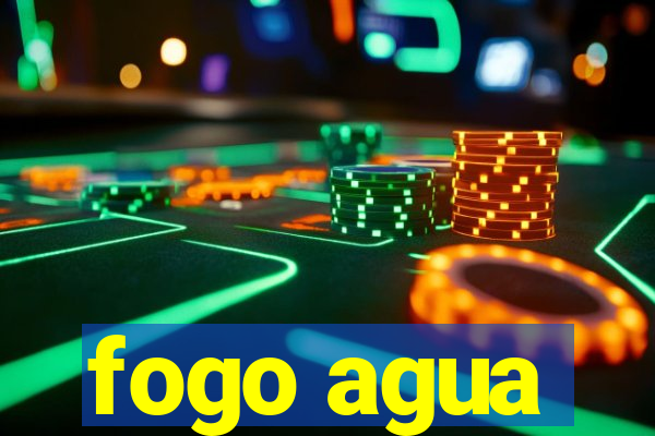 fogo agua