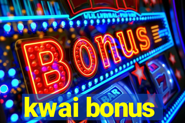 kwai bonus