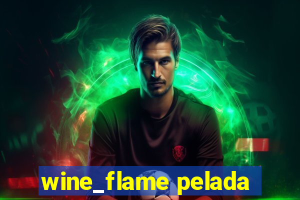 wine_flame pelada