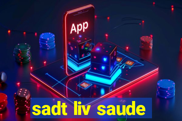 sadt liv saude