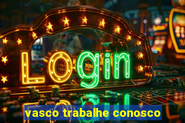vasco trabalhe conosco