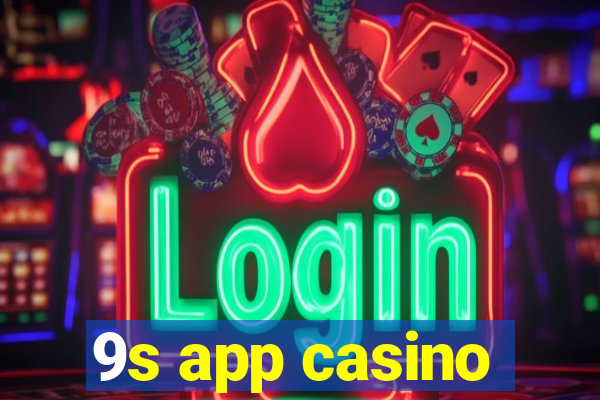 9s app casino