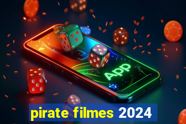 pirate filmes 2024