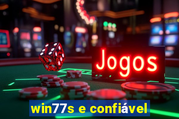 win77s e confiÃ¡vel