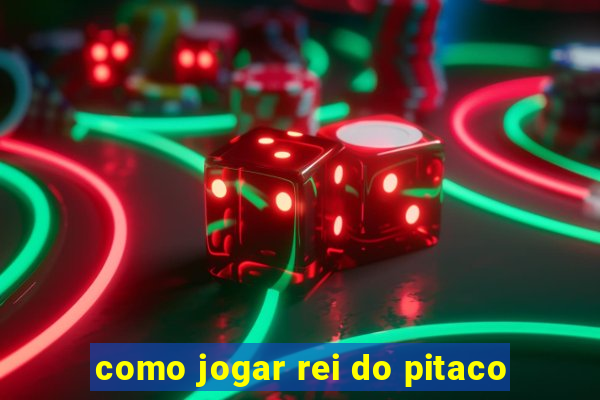 como jogar rei do pitaco