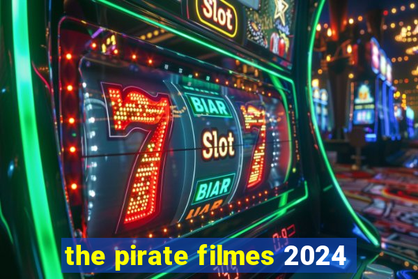 the pirate filmes 2024