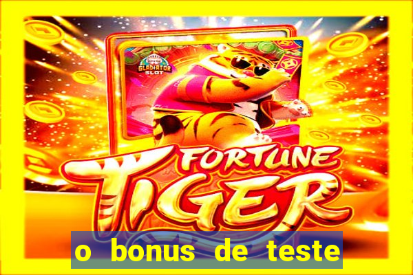 o bonus de teste Ã© apenas para jogar