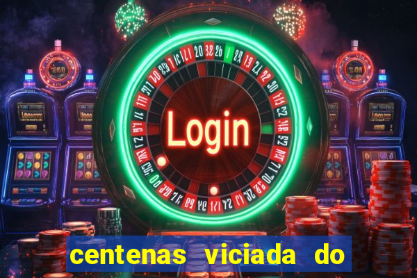 centenas viciada do jogo de bicho 2016