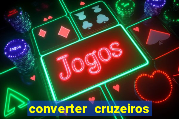 converter cruzeiros para real