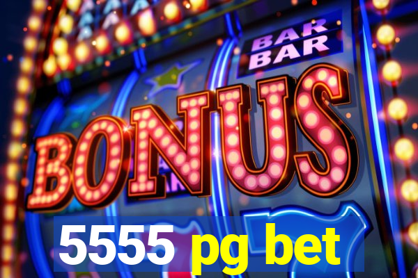 5555 pg bet