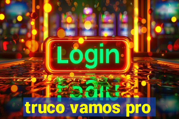 truco vamos pro
