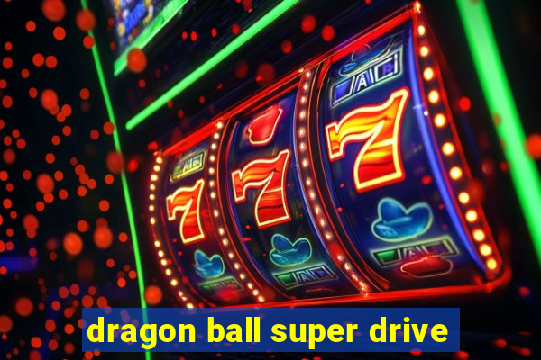 dragon ball super drive