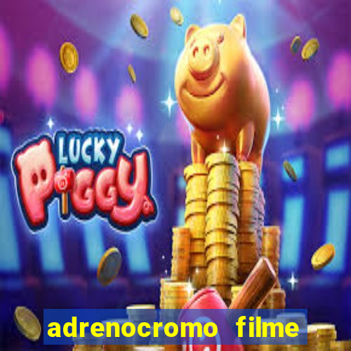 adrenocromo filme onde assistir